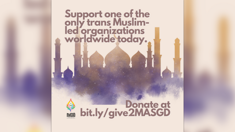 Text reads "Support one of the only trans Muslim-led organizations worldwide today. Donate at bit.ly/give2MASGD"