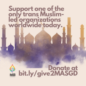 Text reads "Support one of the only trans Muslim-led organizations worldwide today. Donate at bit.ly/give2MASGD"
